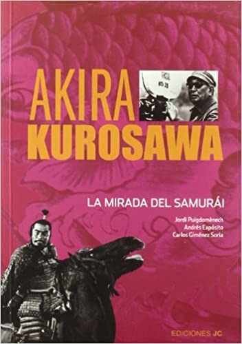 AKIRA KUROSAWA. LA MIRADA DEL SAMURÁI
