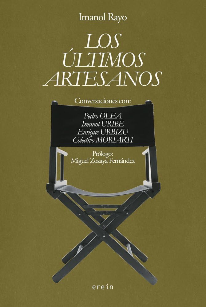LOS ÚLTIMOS ARTESANOS: CONVERSACIONES CON: PEDRO OLEA, IMANOL URIBE, ENRIQUE URB